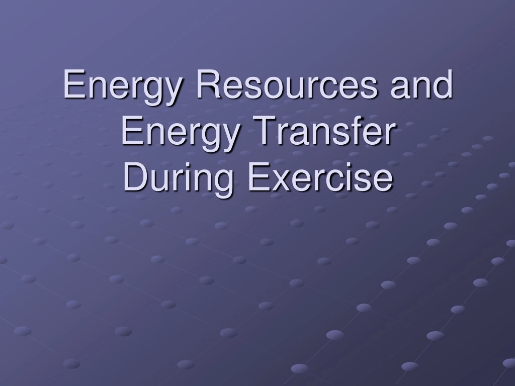 energy resources and energy transfer during exercise