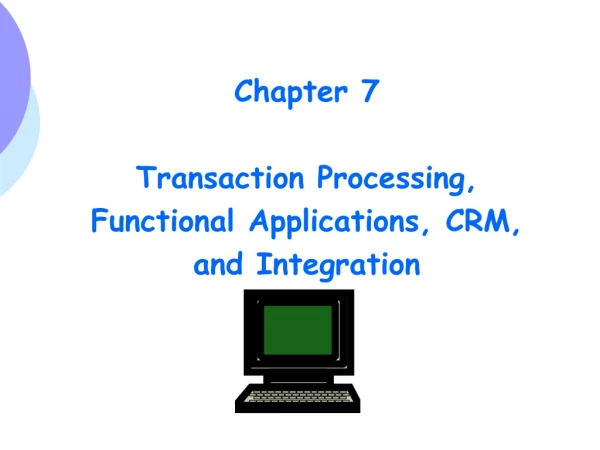 Chapter 7 Transaction Processing, Functional Applications, CRM, and Integration