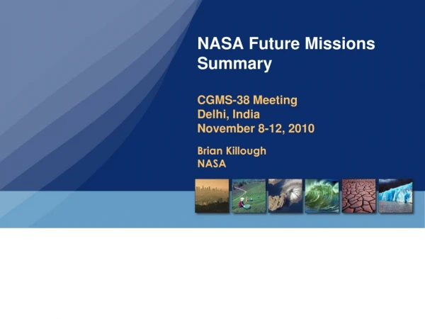 NASA Future Missions Summary CGMS-38 Meeting Delhi, India November 8-12, 2010