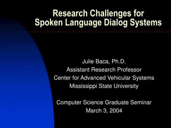 Research Challenges for  Spoken Language Dialog Systems