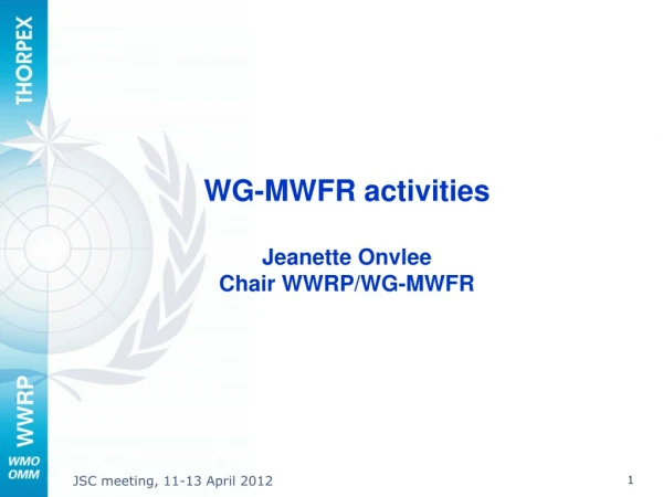WG-MWFR activities Jeanette Onvlee  Chair WWRP/WG-MWFR