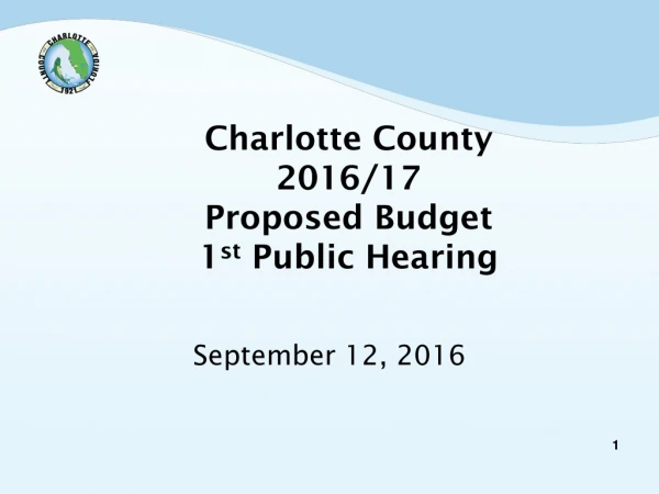 Charlotte County 2016/17 Proposed Budget 1 st  Public Hearing
