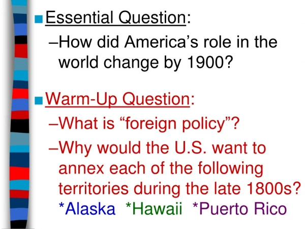 Essential Question : How did America’s role in the world change by 1900? Warm-Up Question :