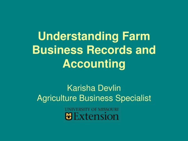 Understanding Farm Business Records and Accounting Karisha Devlin Agriculture Business Specialist
