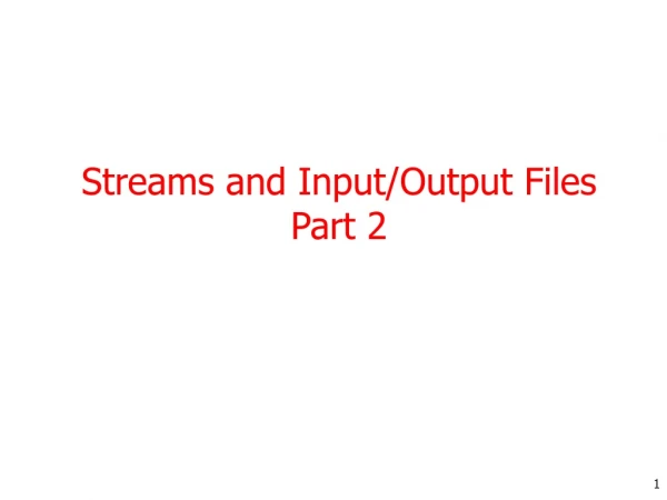 Streams and Input/Output Files Part 2