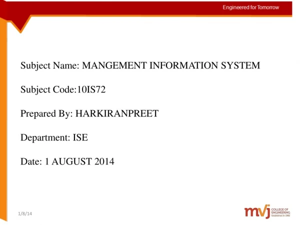 Subject Name: MANGEMENT INFORMATION SYSTEM Subject Code:10IS72 Prepared By: HARKIRANPREET