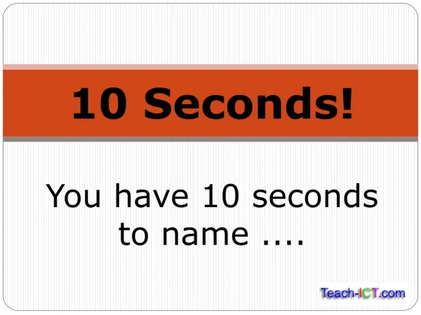You have 10 seconds to name ....