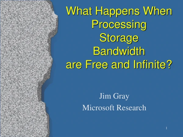 What Happens When Processing Storage Bandwidth  are Free and Infinite?