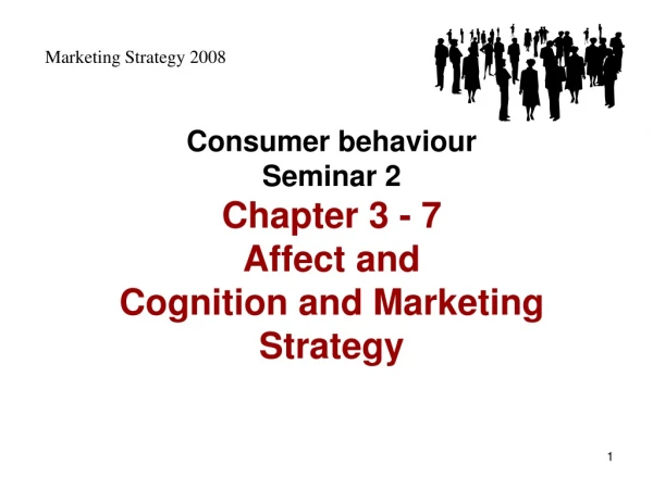 Consumer behaviour Seminar 2 Chapter 3 - 7  Affect and  Cognition and Marketing Strategy