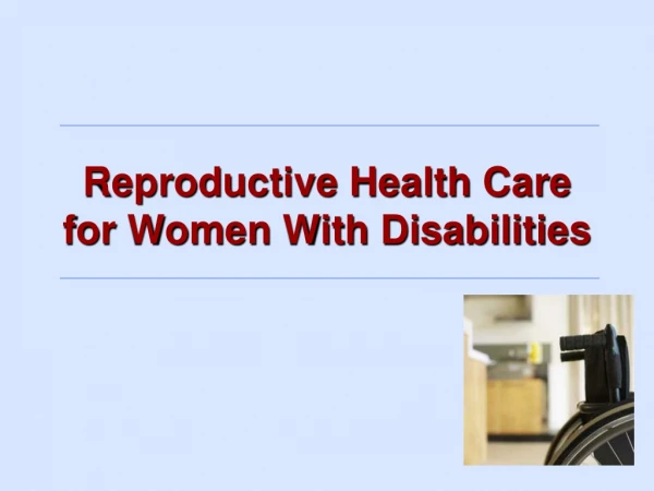 Reproductive Health Care for Women With Disabilities