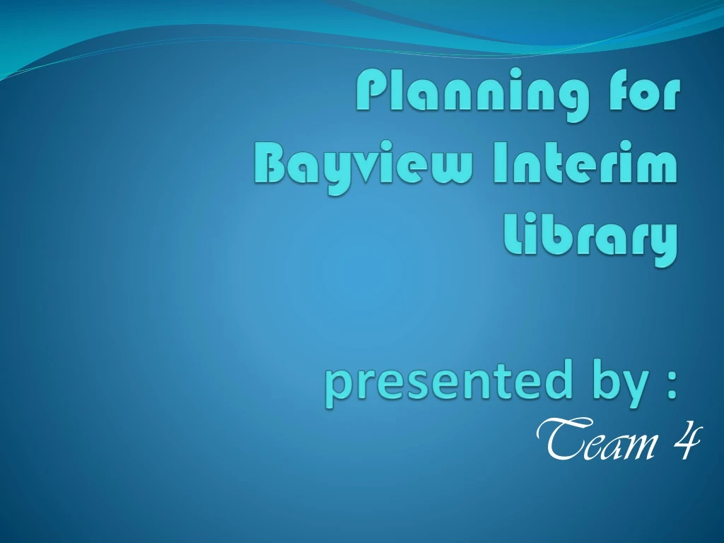 planning for bayview interim library presented by