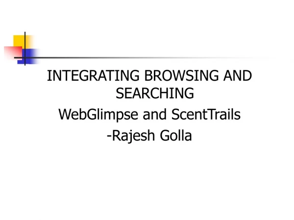 INTEGRATING BROWSING AND SEARCHING WebGlimpse and ScentTrails -Rajesh Golla