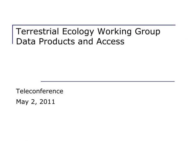 Terrestrial Ecology Working Group Data Products and Access