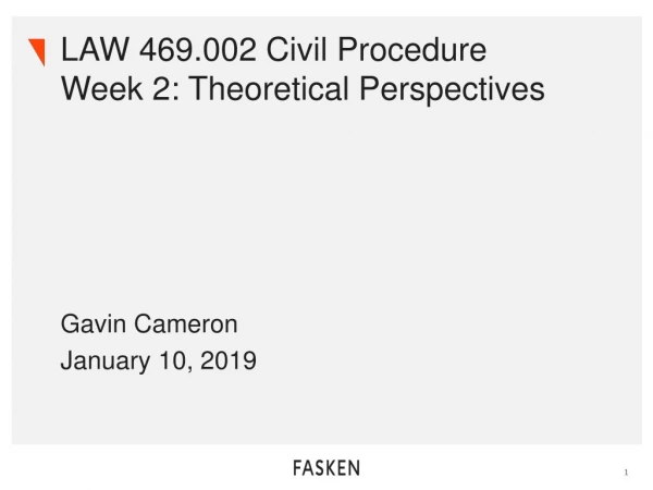 LAW 469.002 Civil Procedure  Week 2: Theoretical Perspectives
