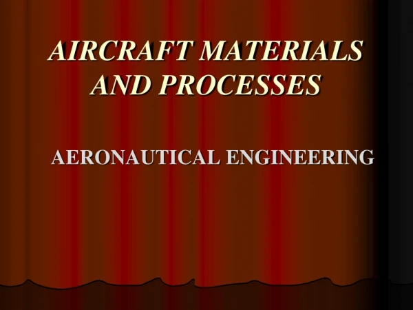 AIRCRAFT MATERIALS AND PROCESSES