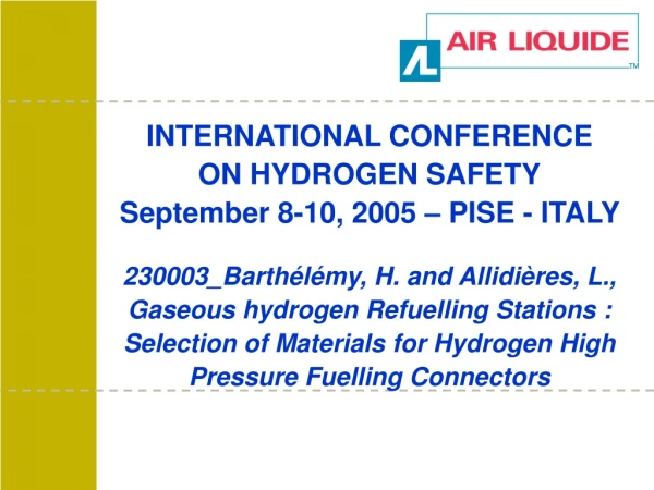 INTERNATIONAL CONFERENCE ON HYDROGEN SAFETY September 8-10, 2005 – PISE - ITALY