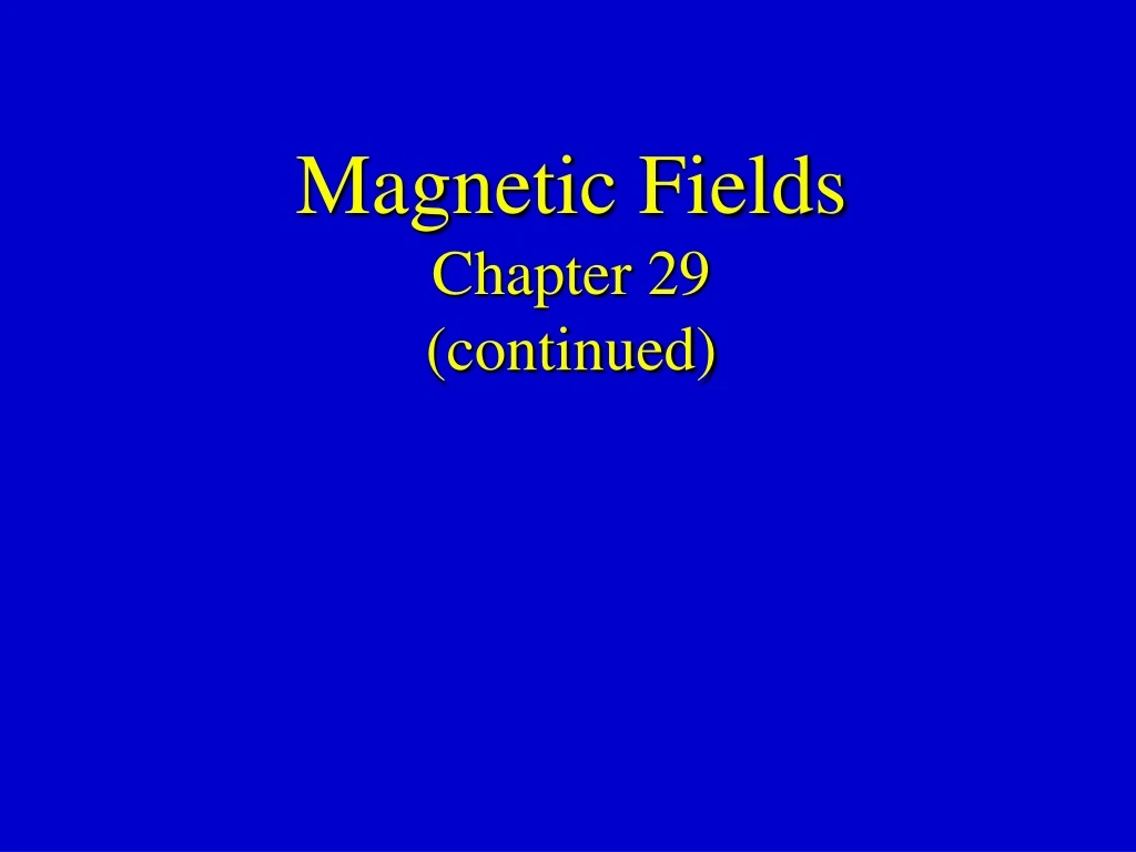 magnetic fields chapter 29 continued
