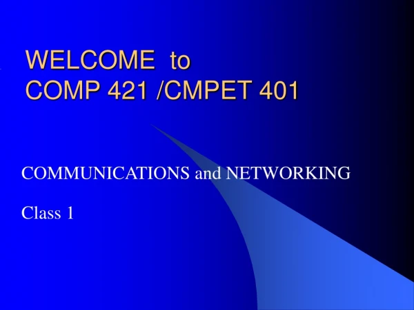 WELCOME  to  COMP 421 /CMPET 401