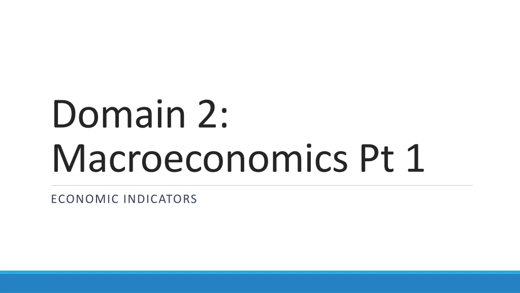 domain 2 macroeconomics pt 1