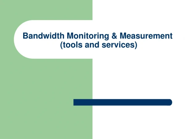 Bandwidth Monitoring &amp; Measurement   (tools and services)