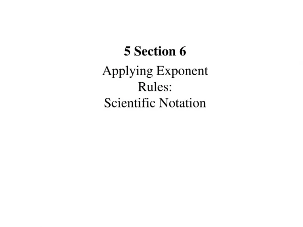 5 Section 6 Applying Exponent Rules: Scientific Notation