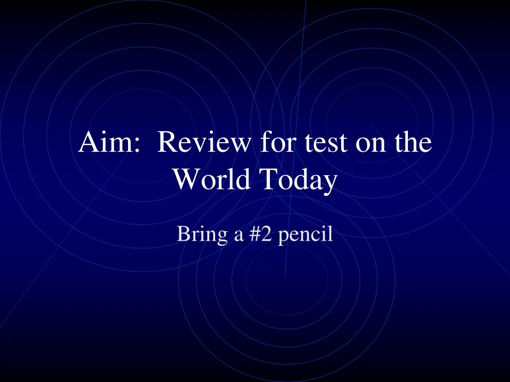 aim review for test on the world today