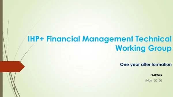 IHP+ Financial Management Technical Working Group One year after formation