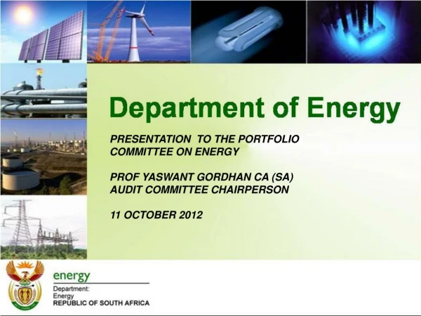 PRESENTATION  TO THE PORTFOLIO COMMITTEE ON ENERGY PROF YASWANT GORDHAN CA (SA)