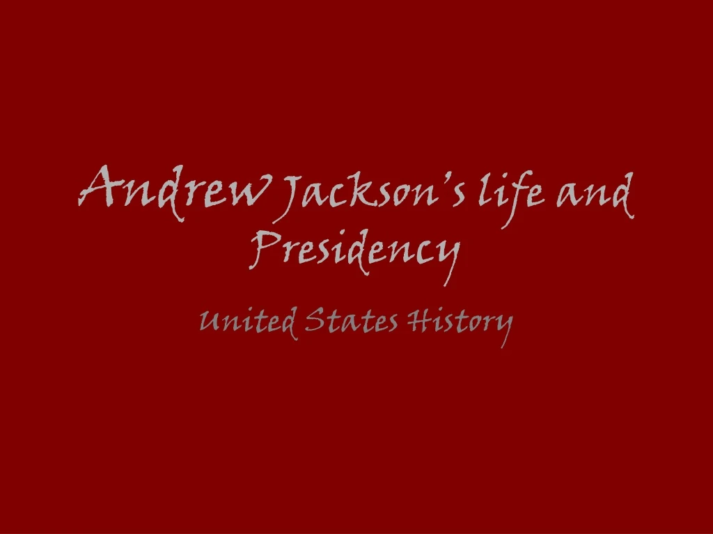 andrew jackson s life and presidency