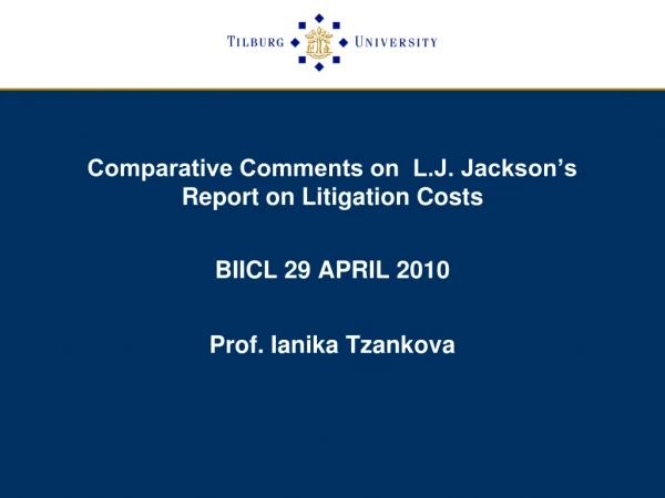 Comparative Comments on  L.J. Jackson’s Report on Litigation Costs