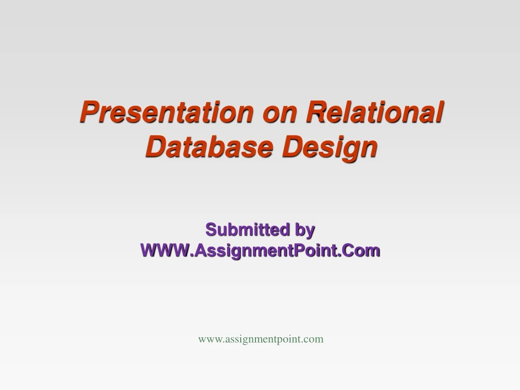 presentation on relational database design submitted by www assignmentpoint com