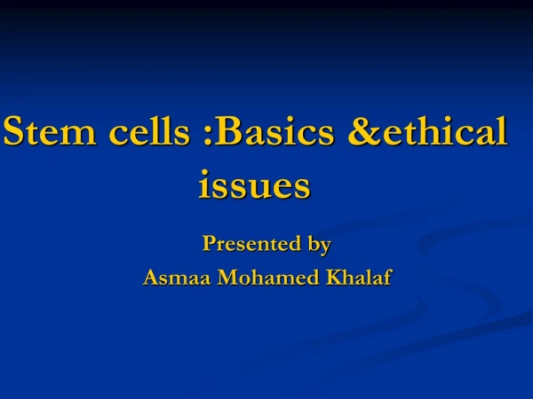 Stem cells :Basics &amp;ethical issues