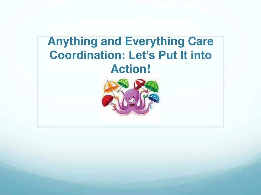 anything and everything care coordination let s put it into action