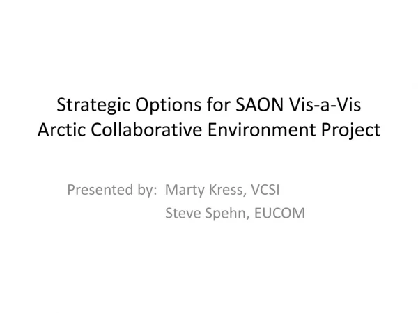 Strategic Options for SAON Vis-a-Vis Arctic Collaborative Environment Project