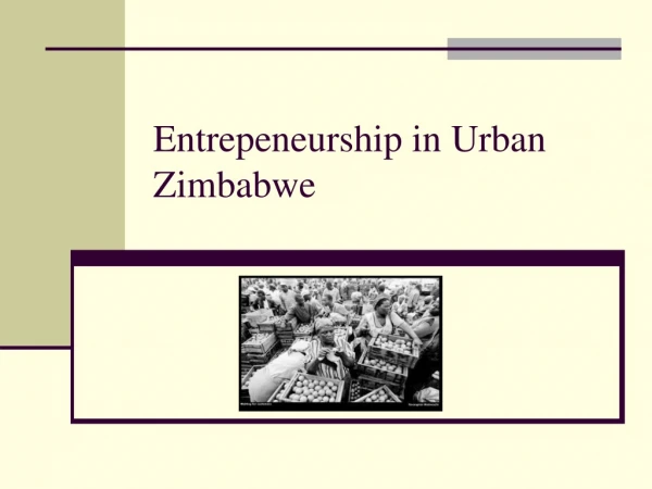 Entrepeneurship in Urban Zimbabwe