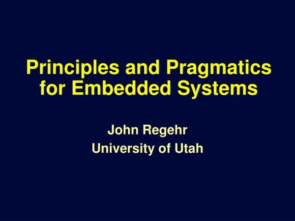 Principles and Pragmatics for Embedded Systems