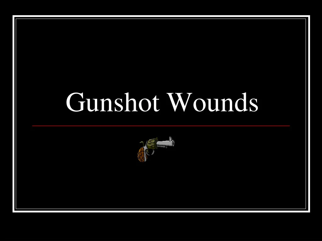 gunshot wounds