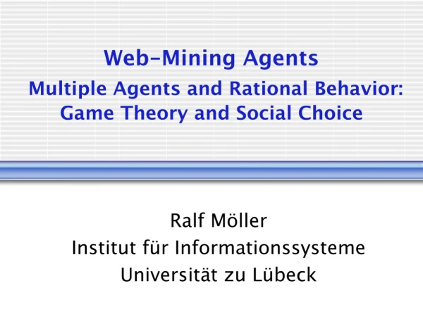 Web-Mining Agents Multiple Agents and Rational Behavior: Game Theory and Social Choice