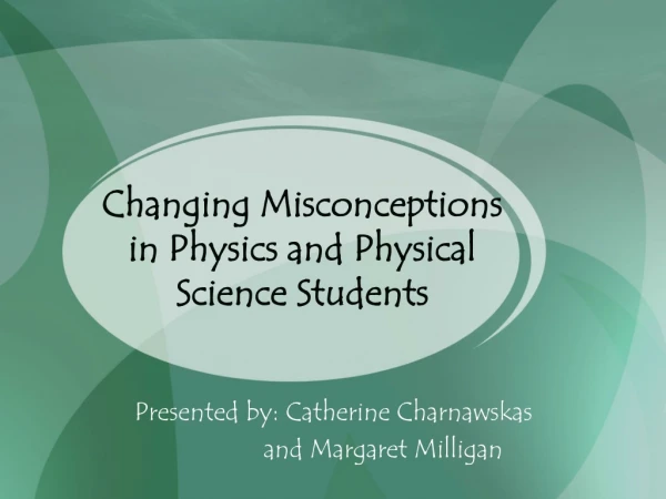 Changing Misconceptions in Physics and Physical Science Students