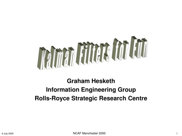 Graham Hesketh Information Engineering Group Rolls-Royce Strategic Research Centre