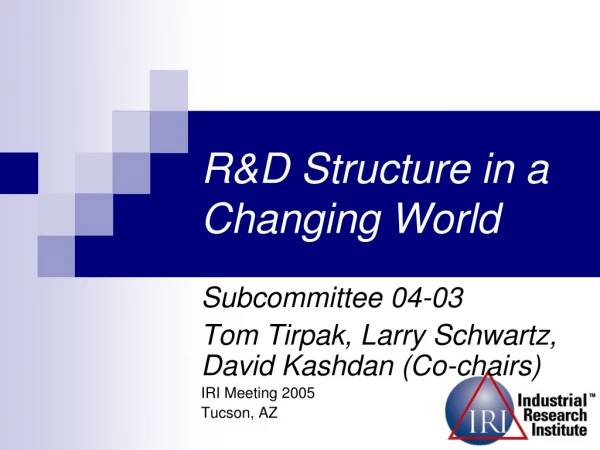 R&amp;D Structure in a Changing World