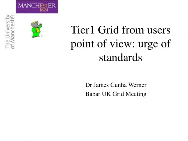 Tier1 Grid from users point of view: urge of standards