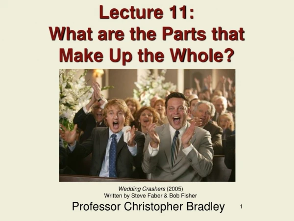 Lecture 11: What are the Parts that Make Up the Whole?