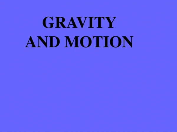 GRAVITY AND MOTION