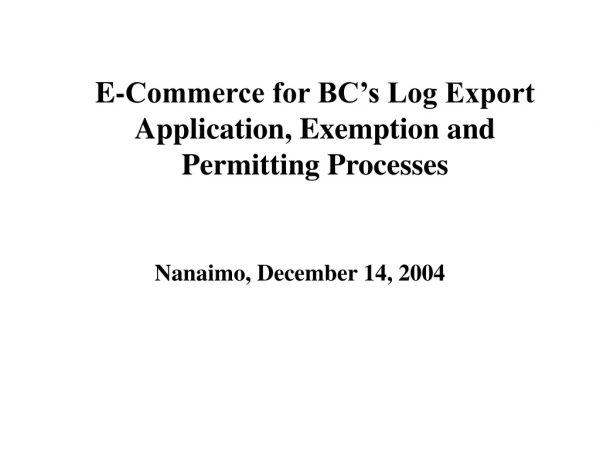 E-Commerce for BC’s Log Export Application, Exemption and Permitting Processes