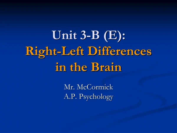 Unit 3-B (E): Right-Left Differences in the Brain