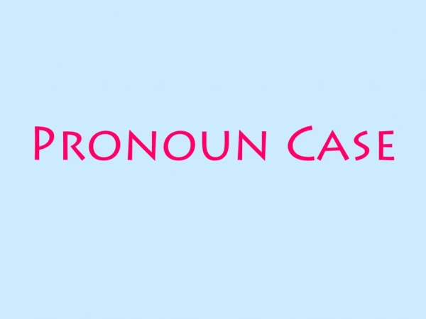 Pronoun Case