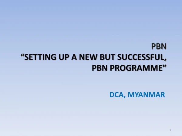 PBN “ SETTING UP A NEW BUT SUCCESSFUL, PBN PROGRAMME”