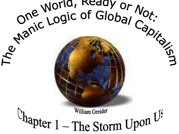 One World, Ready or Not: The Manic Logic of Global Capitalism