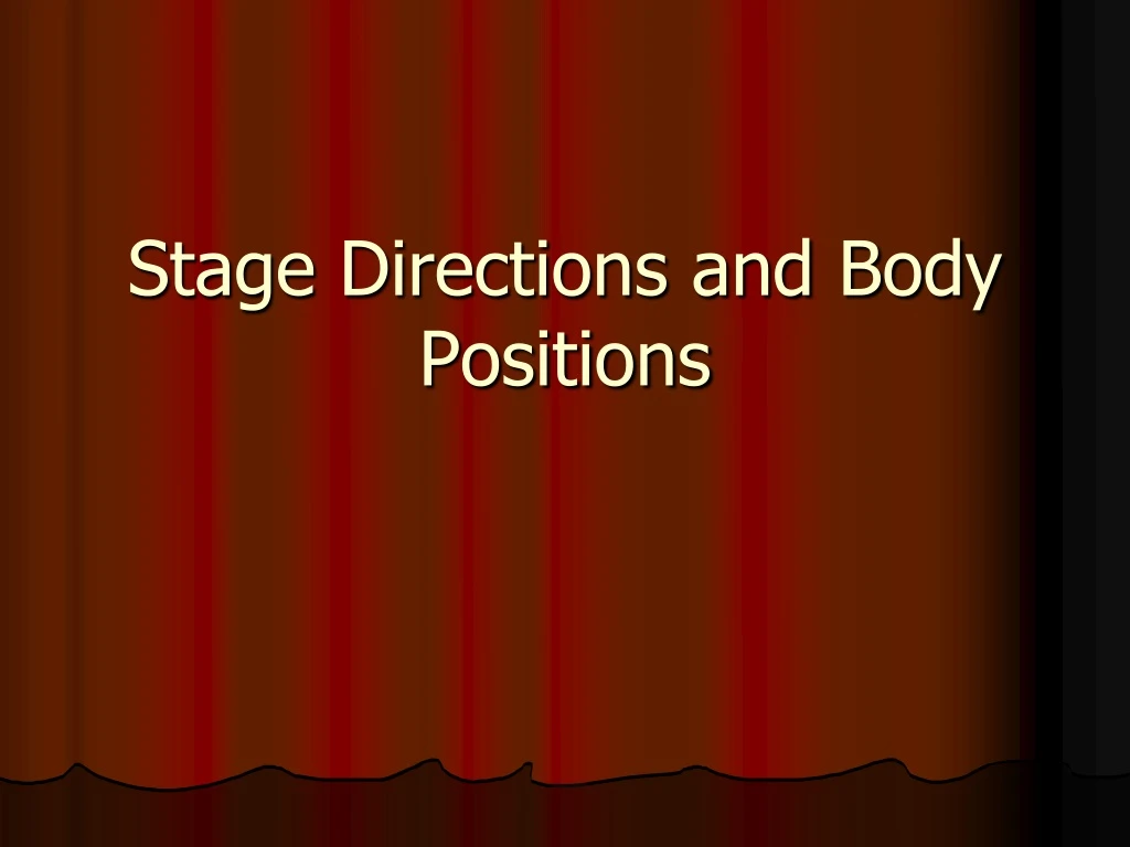 stage directions and body positions